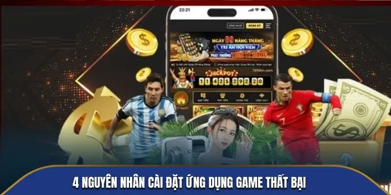 4 nguyên nhân cài đặt ứng dụng game thất bại