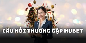 Câu Hỏi Thường Gặp Bởi Thành Viên HUBET Mới Năm 2025