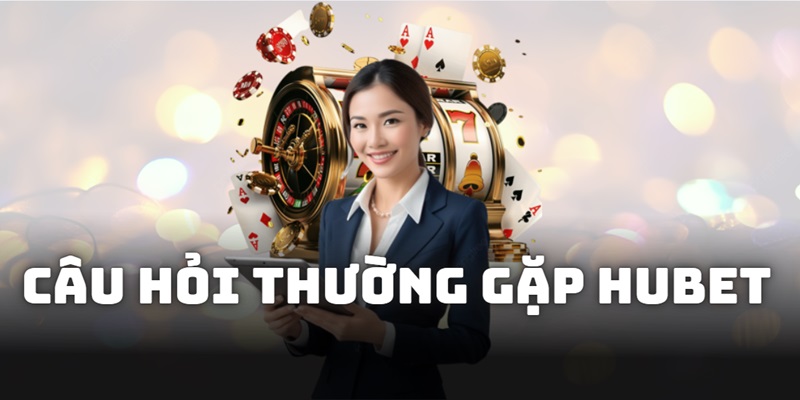 Câu Hỏi Thường Gặp Bởi Thành Viên HUBET Mới Năm 2025