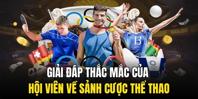 Giải đáp thắc mắc của hội viên về sảnh cược Thể Thao