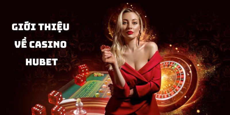 Một vài điều giới thiệu về Casino HUBET