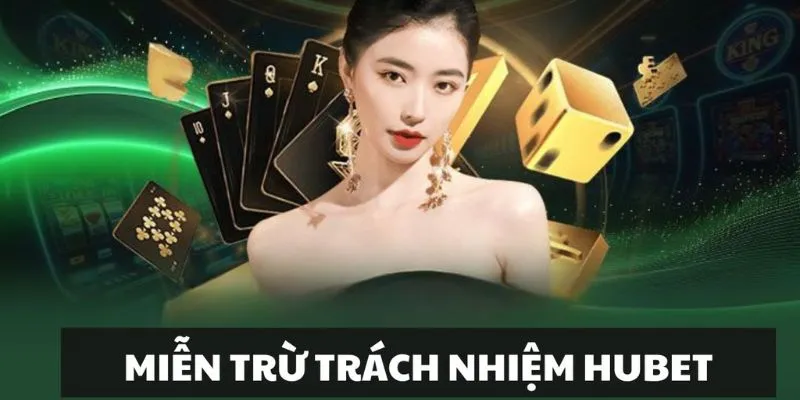 Miễn Trừ Trách Nhiệm | Tình Huống HUBET Miễn Trách Nhiệm 